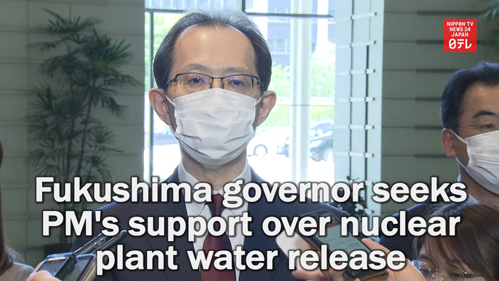 Fukushima governor seeks prime minister's support over nuclear plant water release